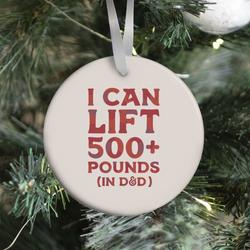 I Can Lift 500+ Pounds (In D&D) Ornament Perfect And Unique Gifts For Family On Christmas Holiday