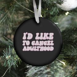 I'd Like To Cancel Adulthood Ornament Perfect And Unique Gifts For Family On Christmas Holiday