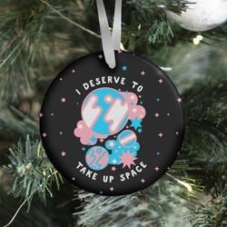 I Deserve to Take Up Space (Trans) Ornament Perfect And Unique Gifts For Family On Christmas