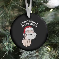 I Don't Believe In You Either Ornament Perfect And Unique Gifts For Family On Christmas Holiday
