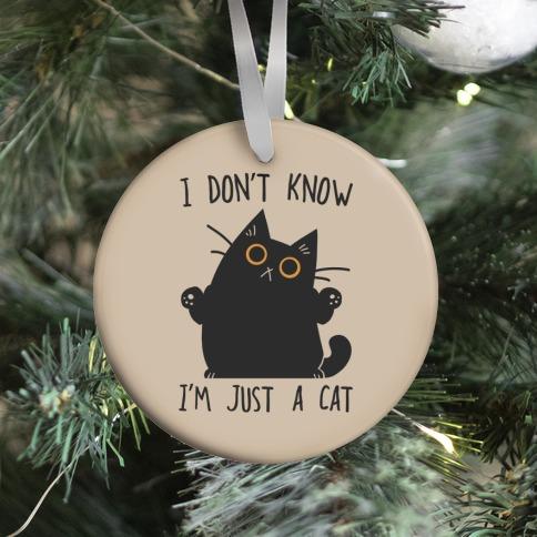 I don't know, I'm just a cat Ornament Perfect And Unique Gifts For Family On Christmas Holiday