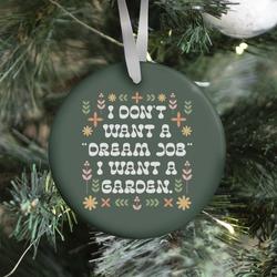 I Don't Want A "Dream Job" I Want A Garden Ornament Perfect And Unique Gifts For Family On Christmas