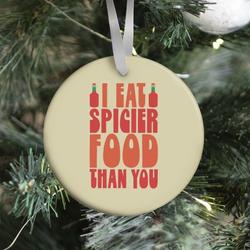 I Eat Spicier Food Than You Ornament Perfect And Unique Gifts For Family On Christmas Holiday