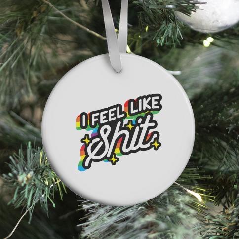 Movie Music I Feel Like Shit Ornament Perfect And Unique Gifts For Family On Christmas Holiday