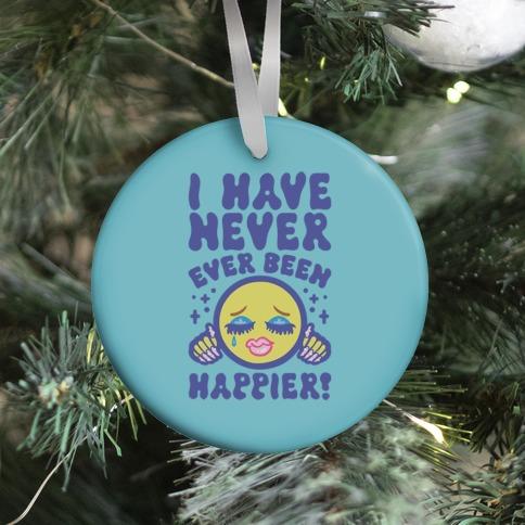 I Have Never Ever Been Happier Ornament Perfect And Unique Gifts For Family On Christmas Holiday
