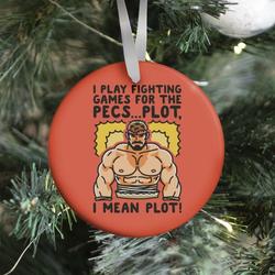 I Like Fighting Games For The Pecs I Mean Plot Parody Ornament Perfect And Unique Gifts For Family On Christmas
