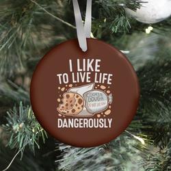 I Like To Live Life Dangerously Ornament Perfect And Unique Gifts For Family On Christmas Holiday