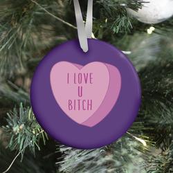 I Love U Bitch Candy Heart Ornament Perfect And Unique Gifts For Family On Christmas Holiday