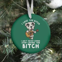 I Love You Bitch K.K. Slider Parody Ornament Perfect And Unique Gifts For Family On Christmas