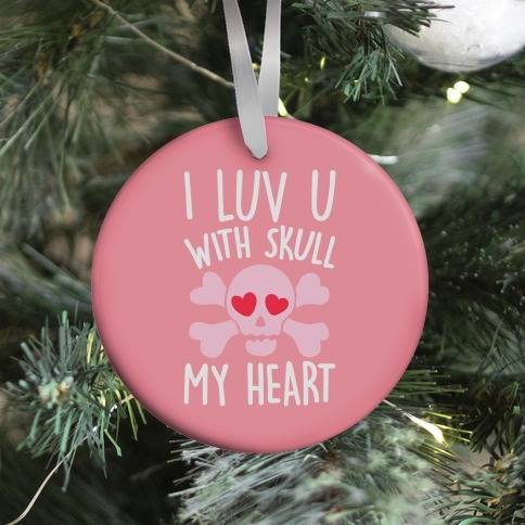 I Luv U With Skull My Heart Ornament Perfect And Unique Gifts For Family On Christmas Holiday