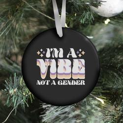 I'm A Vibe Not A Gender Non-Binary Ornament Perfect And Unique Gifts For Family On Christmas