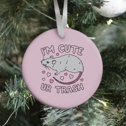Movie Music I'm Cute UR Trash Ornament Perfect And Unique Gifts For Family On Christmas Holiday