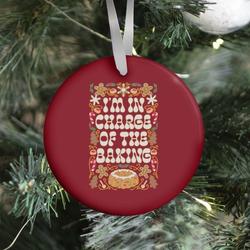 I'm In Charge Of the Baking (Christmas) Ornament Perfect And Unique Gifts For Family On Christmas