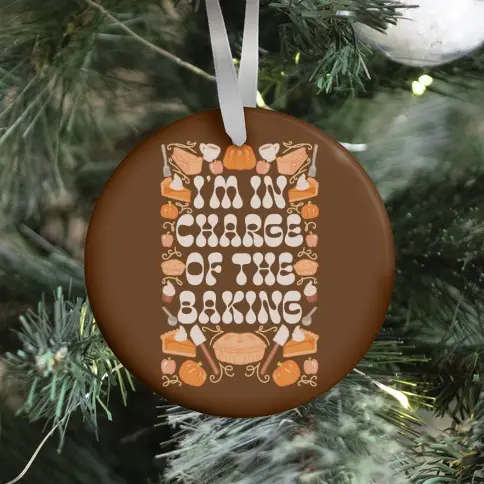 I'm In Charge Of the Baking (Thanksgiving) Ornament Perfect And Unique Gifts For Family On Christmas
