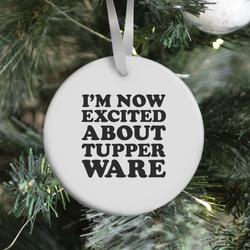 I'm Now Excited About Tupperware Ornament Perfect And Unique Gifts For Family On Christmas Holiday
