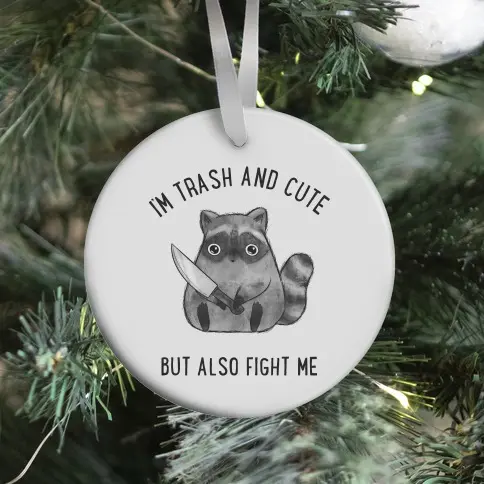 I'm Trash And Cute But Also Fight Me Ornament Perfect And Unique Gifts For Family On Christmas