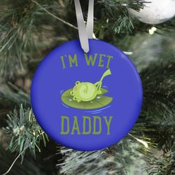Movie Music I'm Wet Daddy Ornament Perfect And Unique Gifts For Family On Christmas Holiday