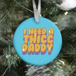 Movie Music I Need A Thicc Daddy Ornament Perfect And Unique Gifts For Family On Christmas Holiday