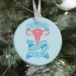 I Never Asked The Government To F*** Me Ornament Perfect And Unique Gifts For Family On Christmas