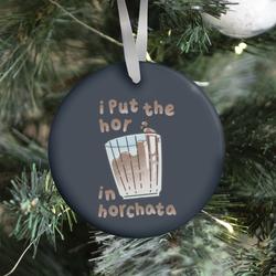 I Put The Hor In Horchata Ornament Perfect And Unique Gifts For Family On Christmas Holiday