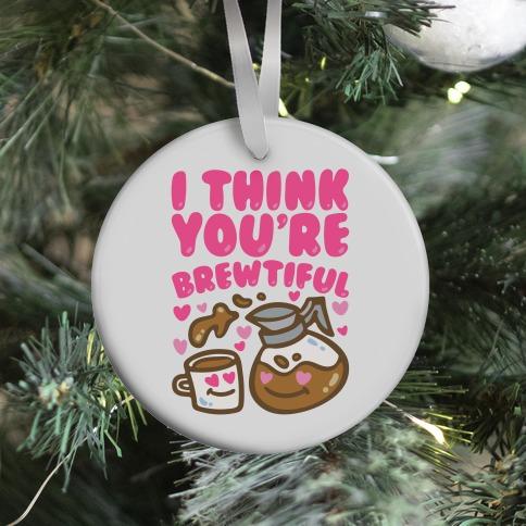 I Think You're Brewtiful Ornament Perfect And Unique Gifts For Family On Christmas Holiday