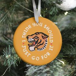 I Think You Should Just Go For It Tiger Ornament Perfect And Unique Gifts For Family On Christmas