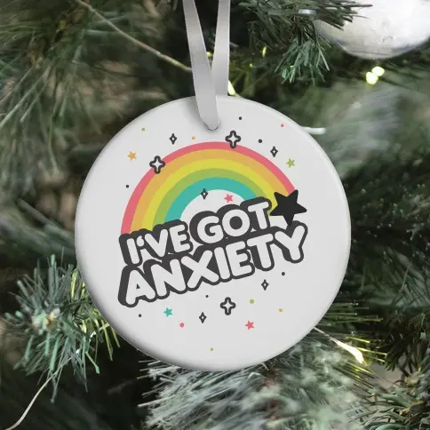 I've Got Anxiety Rainbow Ornament Perfect And Unique Gifts For Family On Christmas Holiday