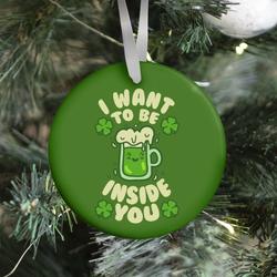 I Want To Be Inside You (St Patricks Day) Ornament Perfect And Unique Gifts For Family On Christmas