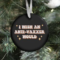 I Wish An Anti-Vaxxer Would Ornament Perfect And Unique Gifts For Family On Christmas Holiday