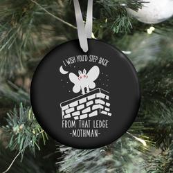 I Wish You'd Step Back From That Ledge Mothman Ornament Perfect And Unique Gifts For Family On Christmas