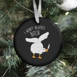I Won't Hesitate Bitch Goose Ornament Perfect And Unique Gifts For Family On Christmas Holiday