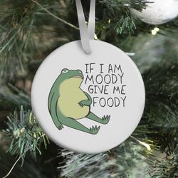 If I'm Moody Give Me Foody Ornament Perfect And Unique Gifts For Family On Christmas Holiday