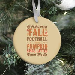 If It Involves Fall Football and Pumpkin Spice Lattes Count Me In Ornament Perfect And Unique Gifts For Family On Christmas