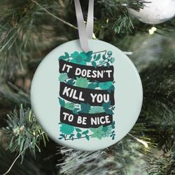 It Doesn't Kill You To Be Nice Ornament Perfect And Unique Gifts For Family On Christmas Holiday