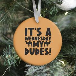It's A Wednesday My Dudes Ornament Perfect And Unique Gifts For Family On Christmas Holiday