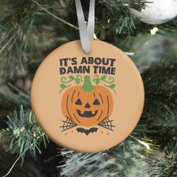 It's About Damn Time for Halloween Ornament Perfect And Unique Gifts For Family On Christmas