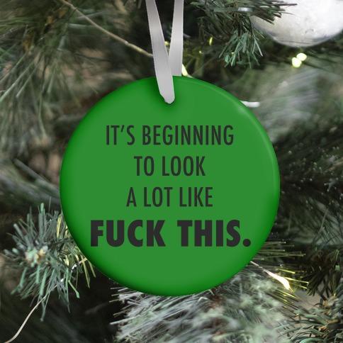 It's Beginning to Look a Lot Like F*** This (green) Ornament Perfect And Unique Gifts For Family On Christmas