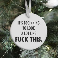 It's Beginning to Look a Lot Like F*** This Ornament Perfect And Unique Gifts For Family On Christmas