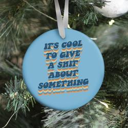 It's Cool To Give A Shit About Something Ornament Perfect And Unique Gifts For Family On Christmas