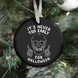 It's Never Too Early For Halloween Ornament Perfect And Unique Gifts For Family On Christmas