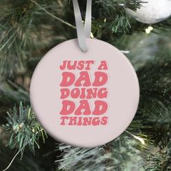 Just a Dad Doing Dad Things Ornament Perfect And Unique Gifts For Family On Christmas Holiday