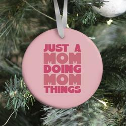 Just A Mom Doing Mom Things Ornament Perfect And Unique Gifts For Family On Christmas Holiday