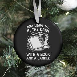 Just Leave Me In The Dark With A Book And A Candle Ornament Perfect And Unique Gifts For Family On Christmas