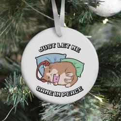 Just Let Me Game In Peace Ornament Perfect And Unique Gifts For Family On Christmas Holiday