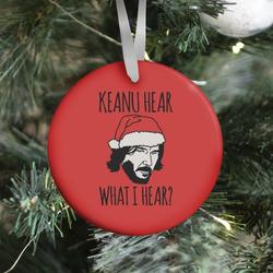 Keanu Hear What I Hear Parody Ornament Perfect And Unique Gifts For Family On Christmas Holiday