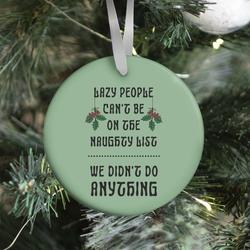 Lazy People Can't Be on the Naughty List We Didn't Do Anything Ornament Perfect And Unique Gifts For Family On Christmas