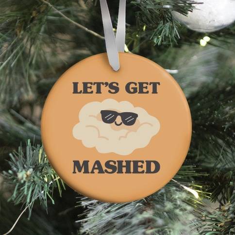 Let's Get Mashed (Potatoes) Ornament Perfect And Unique Gifts For Family On Christmas Holiday