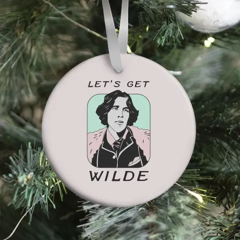 Let's Get Wilde (Oscar Wilde) Ornament Perfect And Unique Gifts For Family On Christmas Holiday