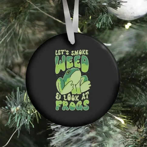 Let's Smoke Weed & Look At Frogs Ornament Perfect And Unique Gifts For Family On Christmas Holiday