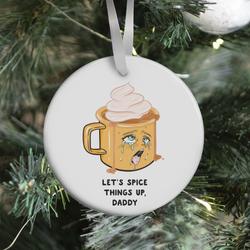 Let's Spice Things Up Daddy Ornament Perfect And Unique Gifts For Family On Christmas Holiday